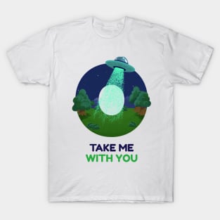 Take me away aliens T-Shirt